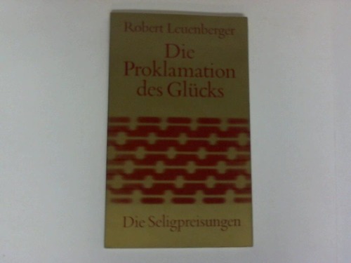 Leuenberger, Robert - Die Proklamation des Glcks. Acht Predigten ber die Seligpreisungen