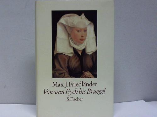 Friedlnder, Max J. - Von van Eyck bis Bruegel. studien zur Geschichte der niederlndischen Malerei