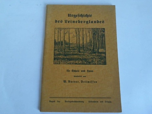 Niedersachsen - Barner, W. - Urgeschichte des Leineberglandes fr Schule und Haus
