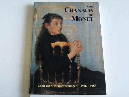 Niederschsisches Landesmuseum Hannover (Hrsg.) - Von Cranach bis Monet. Zehn Jahre Neuerwerbungen 1976  - 1985
