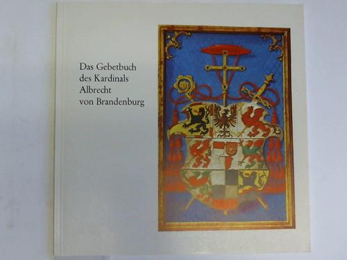 Mittelrheinisches Landesmuseum (Hrsg.) - Das Gebetbuch des Kardinals Albrecht von Brandenburg