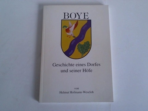 Boye - Hofmann-Weseloh, Helmut - Boye. Geschichte eines Dorfes und seiner Hfe