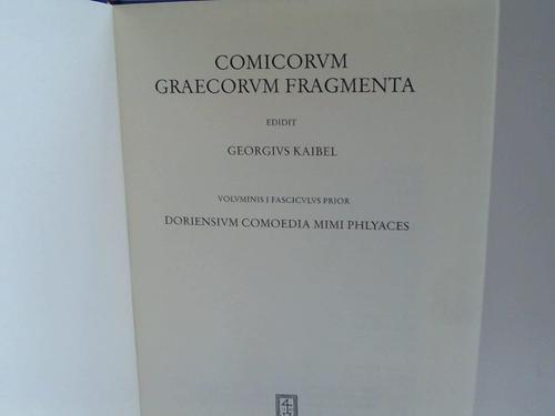 Kaibel, Georgius - Comicorum Graecorum Fragmenta. Voluminis i Fasciculus Prior: Doriensium Comedia Mimi Phlyaces