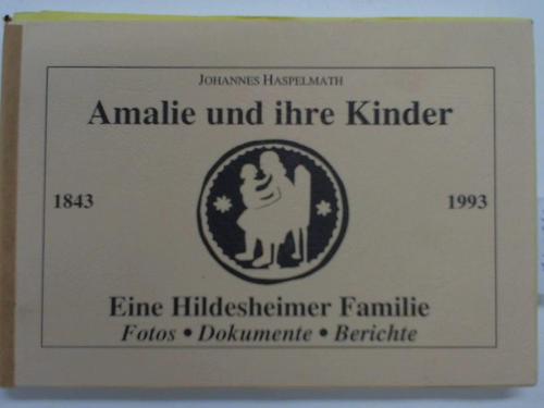 Hildesheim - Haspelmath, Johannes - Amalie und ihre Kinder 1843-1993. Eine Hildesheimer Familie. Fotos- Dokumente - Berichte