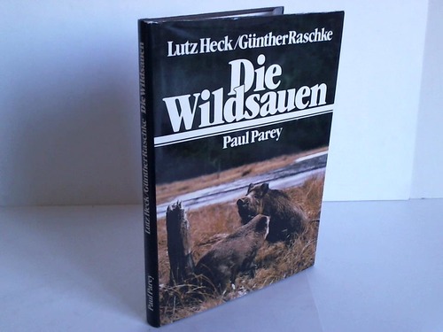 Heck, Lutz / Raschke, Gnter - Die Wildsauen. Naturgeschichte - kologie - Hege und Jagd