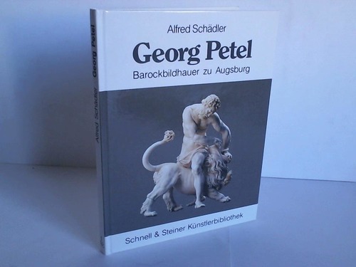 Schdler, Alfred - Georg Petel 1601/02-1634 Barockbildhauer zu Augsburg