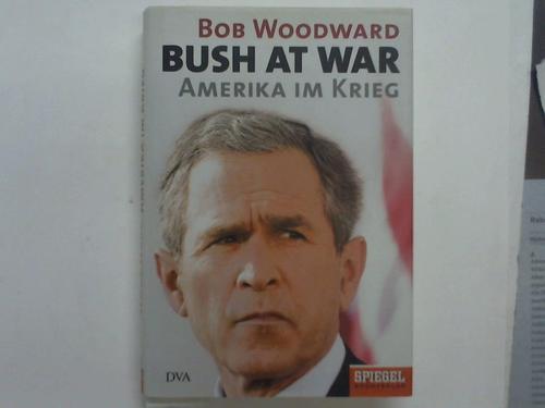 Woodward, Bob - Bush at War. Amerika im Krieg