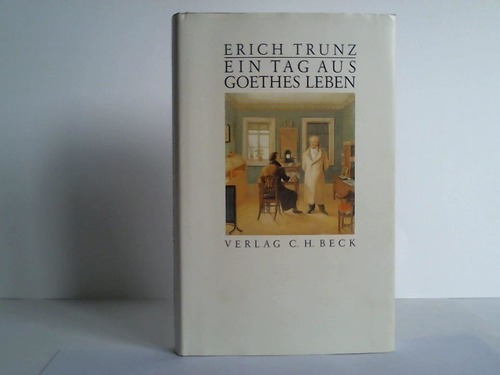 Trunz, Erich - Ein Tag aus Goethes Leben. Acht Studien zu Leben und Werk