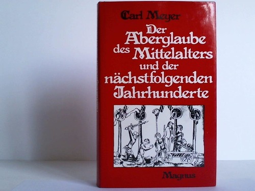 Meyer, Carl - Der Aberglaube des Mittelalters und der nchstfolgenden Jahrhunderte / Carl Meyer