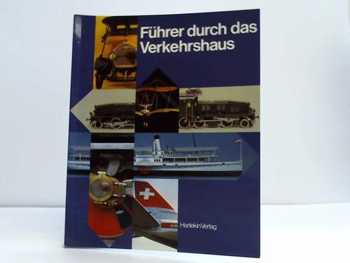 Bucher, Franz / Haldi, Jean-Pierre / Kappler, Dr. Arnold u.a. - Fhrer durch das Verkehrshaus