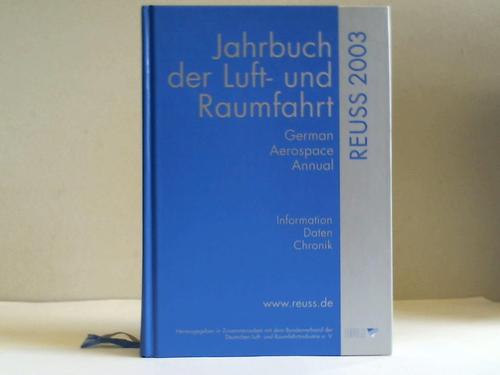 Reuss, Tilman T. (Hrsg.) - Jahrbuch der Luft- und Raumfahrt. German Aerospace Annual. Information - Daten - Chronik. 52. Band 2003