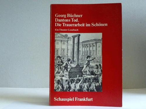 Bcher, Georg - Dantons Tod. Die Trauerarbeit im Schnen. Ein Theaterlesebuch