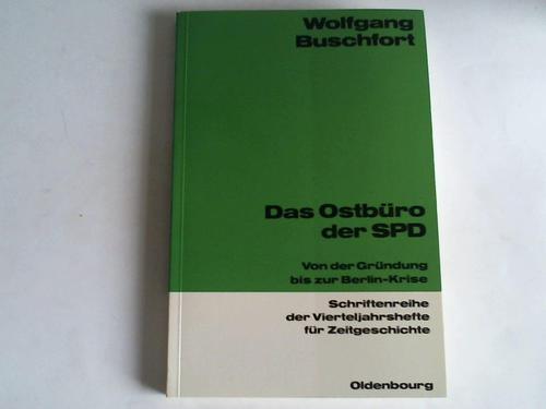 Buschfort, Wolfgang - Das Ostbro der SPD : von der Grndung bis zur Berlin-Krise / von Wolfgang Buschfort