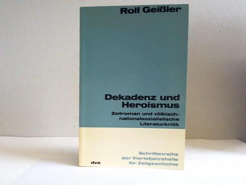 Geissler, Rolf - Dekadenz und Heroismus. Zeitroman und vlkisch-nationalsozialistische Literaturkritik