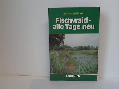 Weissbrod, Dietrich - Fischwaid. Alle Tage neu