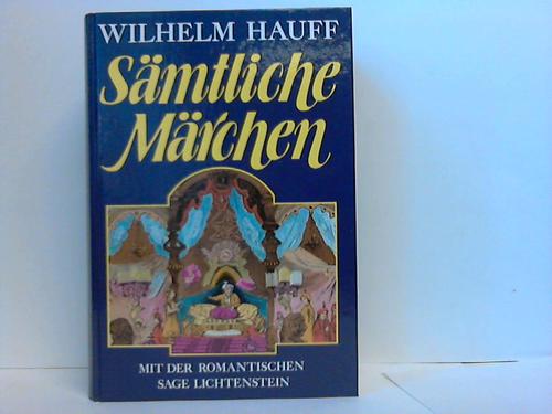 Hauff, Wilhelm - Smtliche Mrchen mit der romantischen Sage Lichtenstein