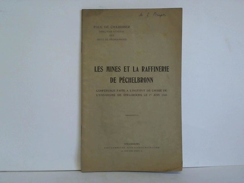 Chambrier, Paul de - Les Mines et la Raffinerie de Pchelbronn. Confrence faite a L'Institut de Chimie de L'Universit de Strasbourg le 1er Juin 1920