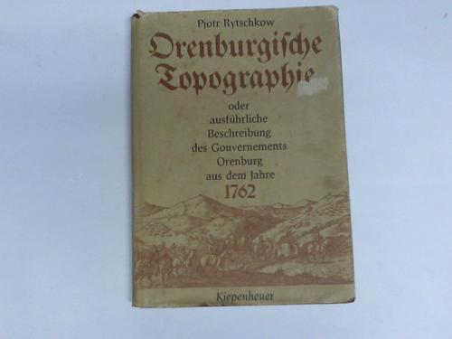 Rytschkow, Pjotr - Orenburgische Topographie oder ausfhrliche Beschreibung des Gouvernements Orenburg aus dem Jahre 1762