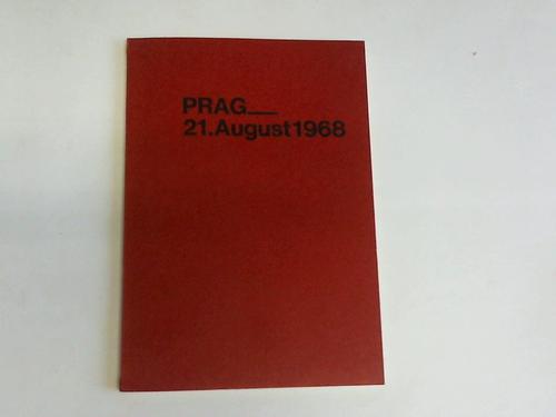 Domes, Alfred - Prag - 21. August 1968. Eine Sammlung von Dokumenten zur Besetzung der Tschechoslowakei und ihre Folgen