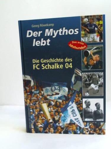 Rwekamp, Georg - Der Mythos lebt : die Geschichte des FC Schalke 04