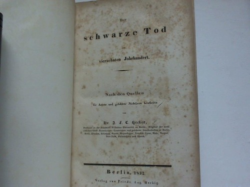 Hecker, J(ustus) F. C. - Der schwarze Tod im vierzehnten Jahrhundert. Nach den Quellen fr Aerzte und gebildete Nichtaerzte bearbeitet