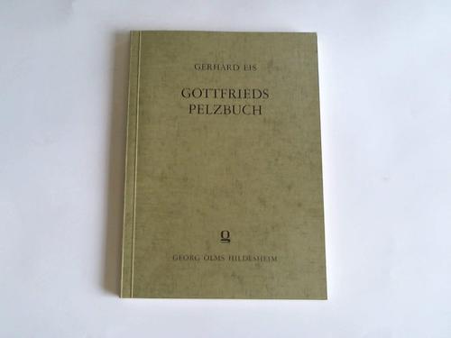Eis, Gerhard - Gottfrieds Pelzbuch. Studien zur reichweite und Dauer der Wirkung des mittelhochdeutschen Fachschrifttums
