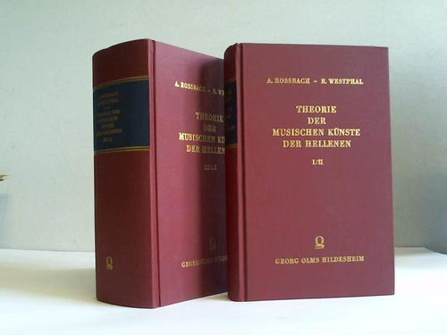 Rossbach, August/Westphal, Rudolf - Theorie der musischen Knste der Hellenen. Als 3. Auflage der Rossbach-Westphalschen Metrik. 3 Bnde in 2 Bnden