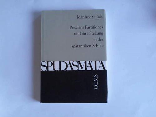 Glck, Manfred - Priscians Partitiones und ihre Stellung in der sptantiken Schule. Mit einer Beilage: Commentarii in Prisciani Partitiones medio aevo compositi
