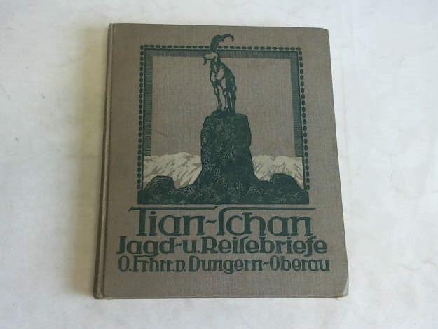 Dungern-Oberau, O. Freiherr von - Tian-Schan. Jagd- und Reisebriefe