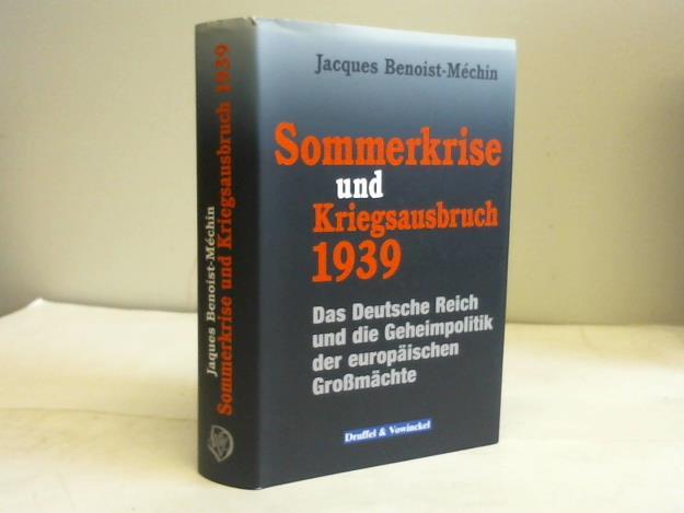 Benoist-Mchin, Jacques - Sommerkrise und Kriegsausbruch 1939: Das Deutsche Reich und die Geheimpolitik der europischen Gromchte
