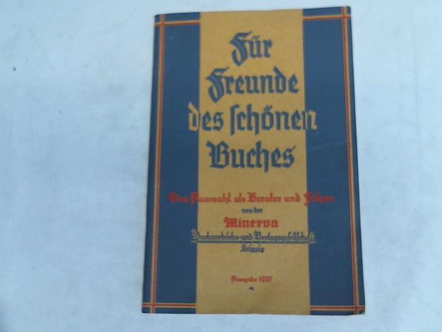 Minerva Buchvertriebs- und Verlagsgesellschaft - Fr Freunde des schnen Buches. Eine Auswahl als Berater und Fhrer