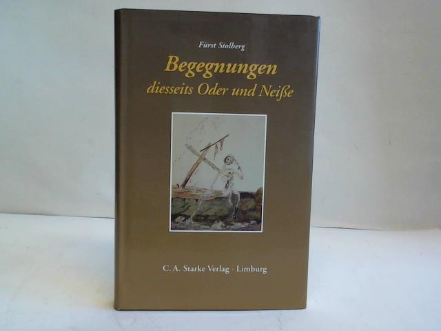 Stolberg-Wernigerode, Christian-Heinrich Frst zu - Begegnungen diesseits Oder und Neisse