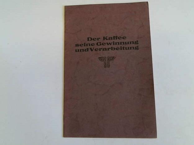 Kaffee - Der Kaffee, seine Gewinnung und Verarbeitung