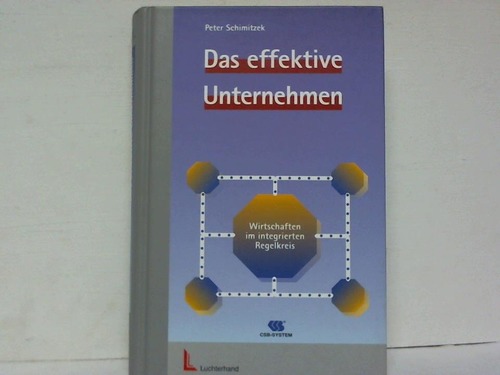 Schmimitzek, Peter - Das effektive Unternehmen. Wirtschaften im integrierten Regelkreis