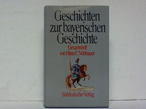 Bayern - Nhbauer, Hans F. (Hrsg.) - Geschichten zur bayrischen Geschichte