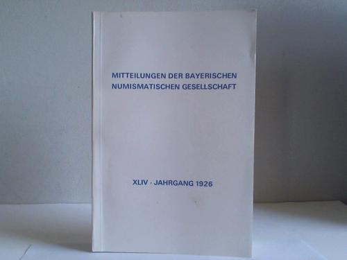 Redaktions-Ausschuss der Bayerischen Numismatischen Gesellschaft (Hrsg.) - Mitteilungen der Bayerischen Numismatischen Gesellschaft, XLIV. Jahrgang 1926