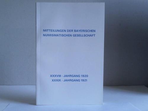 Redaktions-Ausschuss der Bayerischen Numismatischen Gesellschaft (Hrsg.) - Mitteilungen der Bayerischen Numismatischen Gesellschaft, XXXVIII. Jahrgang 1920 / XXXIX. Jahrgang 1921. 2 Jahrgnge in 1 Band