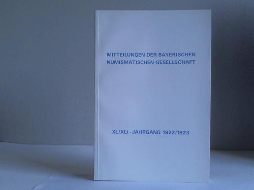 Redaktions-Ausschuss der Bayerischen Numismatischen Gesellschaft (Hrsg.) - Mitteilungen der Bayerischen Numismatischen Gesellschaft, XL. Jahrgang 1922 / XLI. Jahrgang 1923. 2 Jahrgnge in 1 Band