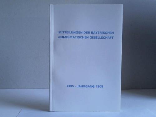 Redaktions-Comite der Bayerischen Numismatischen Gesellschaft (Hrsg.) - Mitteilungen der Bayerischen Numismatischen Gesellschaft, XXIV. Jahrgang 1905