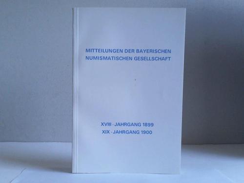 Redaktions-Comite der Bayerischen Numismatischen Gesellschaft (Hrsg.) - Mitteilungen der Bayerischen Numismatischen Gesellschaft, XVIII. Jahrgang 1899 / XIX. Jahrgang 1900. 2 Jahrgnge in 1 Band