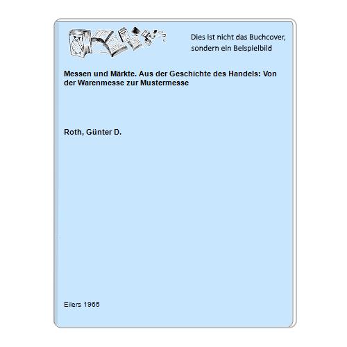 Roth, Gnter D. - Messen und Mrkte. Aus der Geschichte des Handels: Von der Warenmesse zur Mustermesse