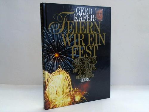 Kfer, Gerd - Feiern wir ein Fest. Meine besten Ideen, Tips und Rezepte fr die schnsten Stunden des Jhres