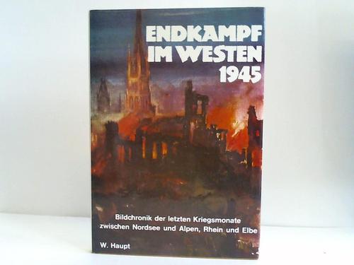 Haupt, W. - Endkampf im Westen 1945