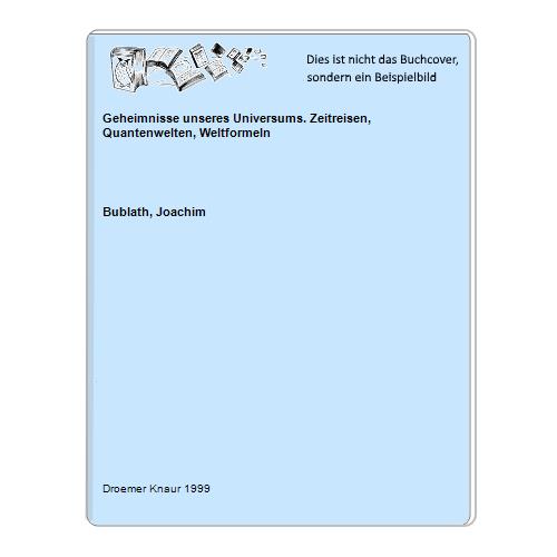 Bublath, Joachim - Geheimnisse unseres Universums. Zeitreisen, Quantenwelten, Weltformeln