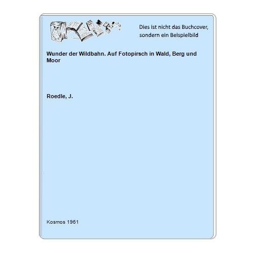Roedle, J. - Wunder der Wildbahn. Auf Fotopirsch in Wald, Berg und Moor