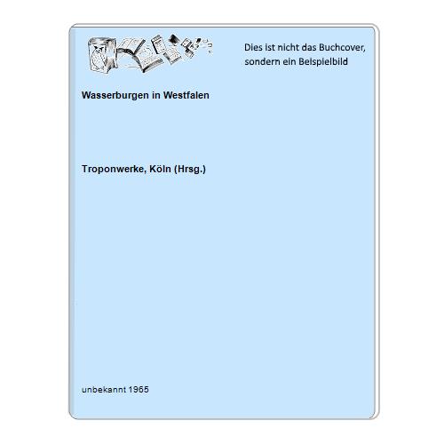 Troponwerke, Kln (Hrsg.) - Wasserburgen in Westfalen