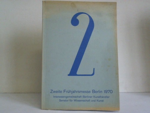 Interessengemeinschaft Berliner Kunsthndler (Hrsg.) - Zweite Frhjahrsmesse Berlin 1970
