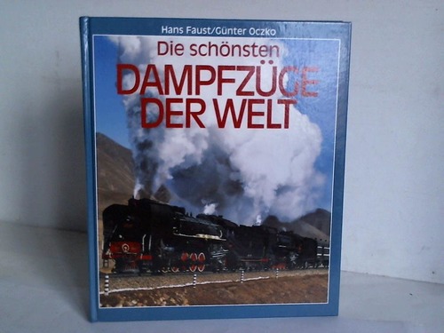 Faust, Hans/Oczko, Gnter - Die schnsten Dampfzge der Welt