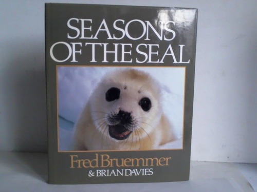 Bruemmer, Fred/Davies, Brian - Seasons of the seal. A tribute to the ice lovers