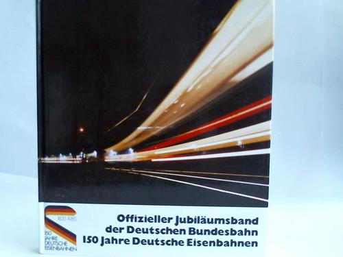 (Deutsche Bundesbahn) - Offizieller Jubilumsband der Deutschen Bundesbahn. 150 Jahre Deutsche Eisenbahnen